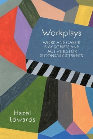 Workplays : Work and Career Play Scripts and Activities for Secondary Students - Hazel Edwards