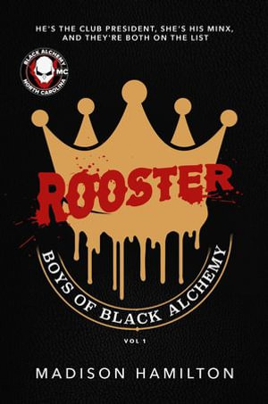 Rooster : Black Alchemy Motorcycle Club : Book 1 - Madison Hamilton