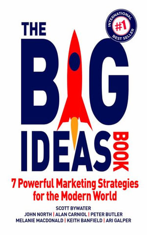 The Big Ideas Book : 7 Powerful Marketing Strategies for the Modern World - Scott Bywater