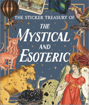 The Sticker Treasury of the Mystical and Esoteric : An eclectic book of stickers for journaling, collaging, scrapbooking and more - Smith Street Books