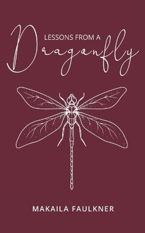 Lessons From A Dragonfly - Makaila Faulkner