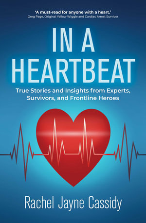 In a Heartbeat : True Stories and Insights from Experts, Survivors, and Frontline Heroes - Rachel Jayne Cassidy