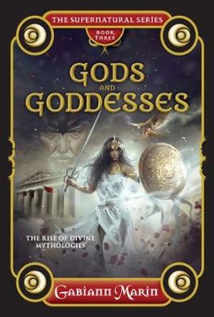 Gods and Goddesses : The rise and legends of divine mythologies - Gabiann Marin