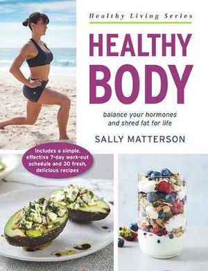 Healthy Body : Balance Your Hormones and Shred Fat for Life - Sally Matterson