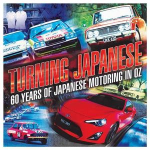 Turning Japanese : 50 Years of Japanese Motoring in Oz - James Cockington