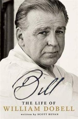 Bill  : The Life of William Dobell - Scott Bevan