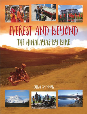 Everest and Beyond : The Himalayas by Bike - Chris Skinner