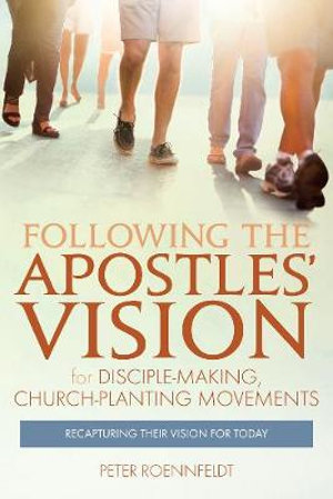 Following the Apostles' Vision : For Disciple-Making, Church-Planting Movements - Peter Roennfeldt