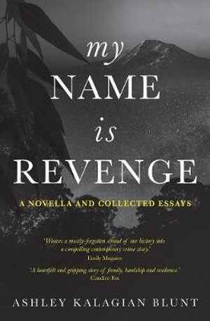 My Name Is Revenge : A Novella and Collected Essays - Ashley Kalagian Blunt