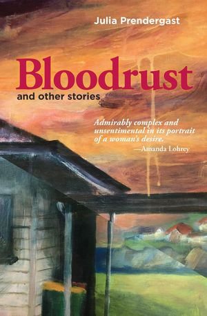 Bloodrust and other stories - Julia Prendergast