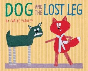 Dog and the Lost Leg - Carlee Yardley