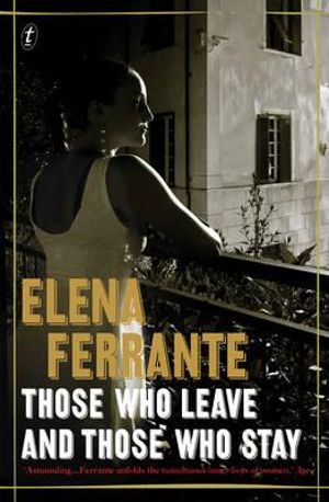 Those Who Leave and Those Who Stay : The Neapolitan Novels, Book Three - Elena Ferrante