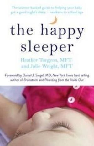 The Happy Sleeper : the Science-Backed Guide to Helping Your Baby Get a Good Night's Sleep - Newborn to School Age - Turgeon Heather & Wright Julie