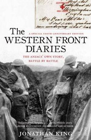 The Western Front Diaries : the Anzacs' Own Story, Battle by Battle [Revised Edition] - Jonathan King