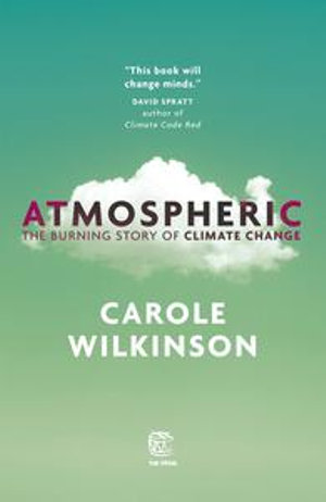 Atmospheric : The Burning Story of Climate Change - Carole Wilkinson