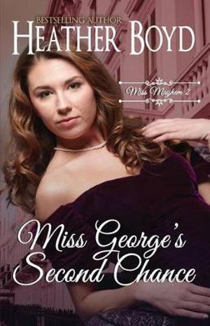 Miss George's Second Chance : Miss Mayhem - Heather Boyd