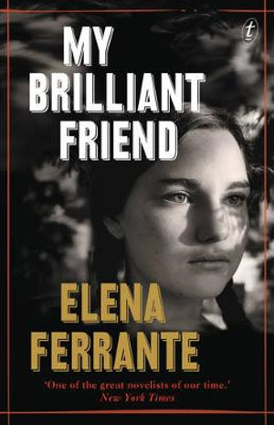 My Brilliant Friend : The Neapolitan Novels : Book 1 - Elena Ferrante