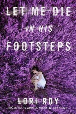 Let Me Die in His Footsteps - Lori Roy