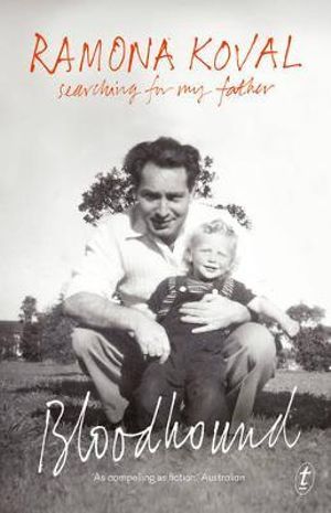 Bloodhound : Searching for My Father - Ramona Koval