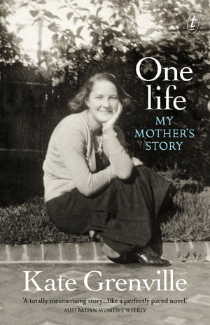 One Life : My Mother's Story - Kate Grenville