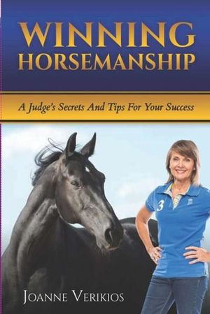 Winning Horsemanship : A Judge's Secrets and Tips for Your Success - Joanne Verikios