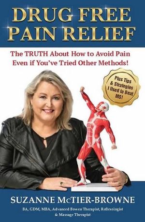 Drug Free Pain Relief : The Truth about How to Avoid Pain even if You've Tried Other Methods! - Suzanne McTier-Browne