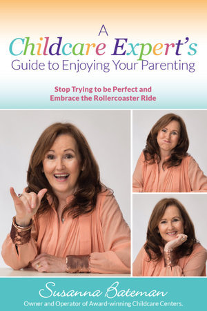 A Childcare Expert's Guide to Enjoying Your Parenting - Susanna Bateman