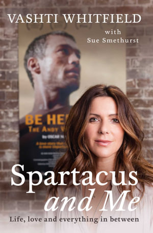 Spartacus and Me : Life, Love and Everything In-Between - Vashti Whitfield