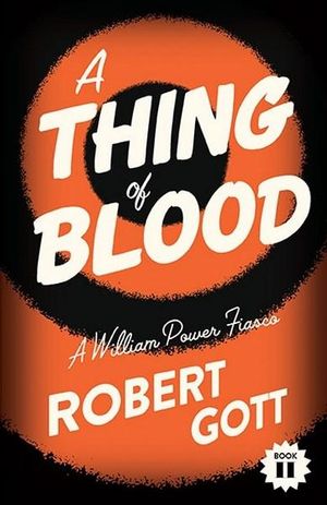 A Thing of Blood : A William Power Fiasco - Robert Gott