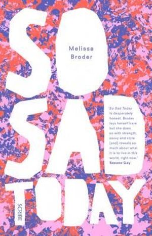 So Sad Today : Personal Essays - Melissa Broder