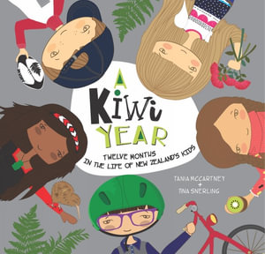 A Kiwi Year : Twelve Months in the Life of New Zealand's Kids - Tania McCartney