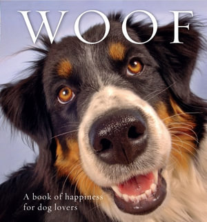 Woof : A Book of Happiness for Dog Lovers - Anouska Jones