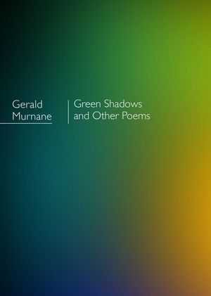 Green Shadows and other poems - Gerald Murnane