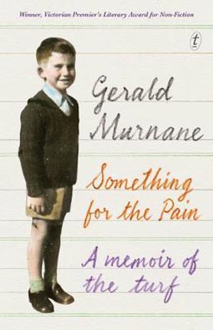 Something for the Pain : A Memoir of the Turf - Gerald Murnane