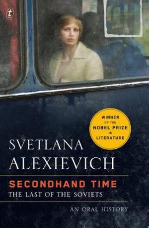 Secondhand Time : The Last of the Soviets - Svetlana Alexievich