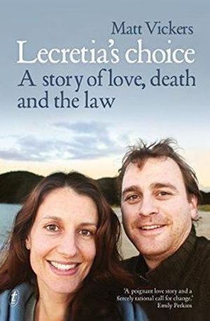 Lecretia's Choice : A Story of Love, Death and the Law - Matt Vickers