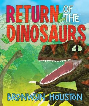 Return of the Dinosaurs  - Bronwyn Houston