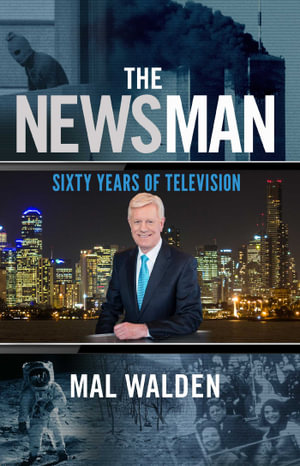 The Newsman : 60 Years of Television - Mal Walden