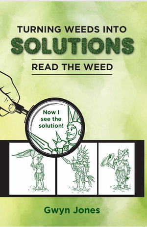 Turning Weeds Into Solutions : Read the Weed - Gwyn Jones