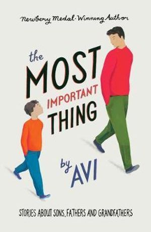 The Most Important Thing : Stories About Sons, Fathers and Grandfathers - Avi