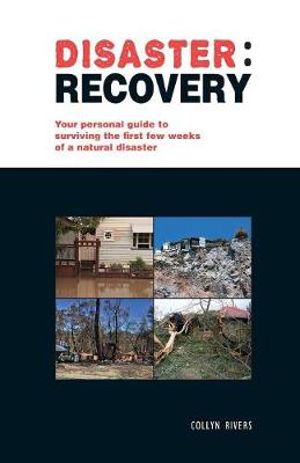 Disaster: recovery : Your personal guide to surviving the first few weeks - Collyn Rivers