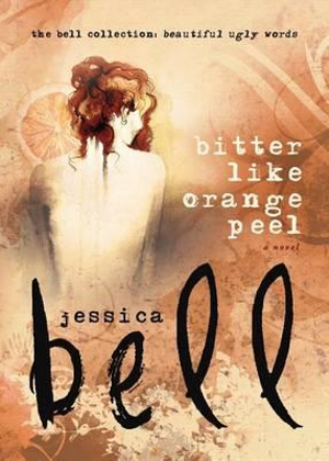 Bitter Like Orange Peel : Bell Collection - Jessica Bell