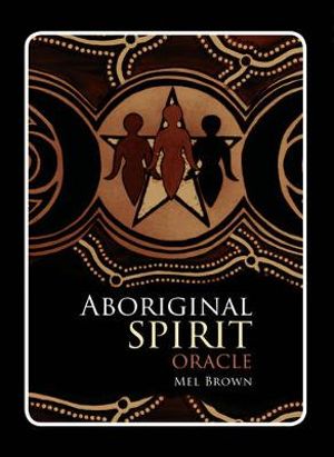 Aboriginal Spirit Oracle : Aboriginal Oracle - Mel Brown