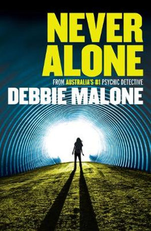 Never Alone : From Australia's #1 Pyschic - Debbie Malone