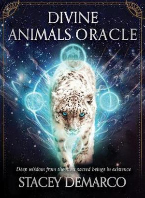 Divine Animals Oracle : Deep wisdom from the most sacred beings in existence - Stacey Demarco