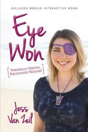 Eye Won : Powerfully Positive, Ridiculously Resilient - Jess Van Zeil