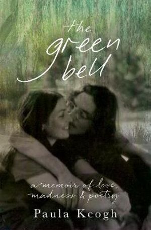 The Green Bell : Longlisted for the 2018 Stella Prize - Paula Keogh