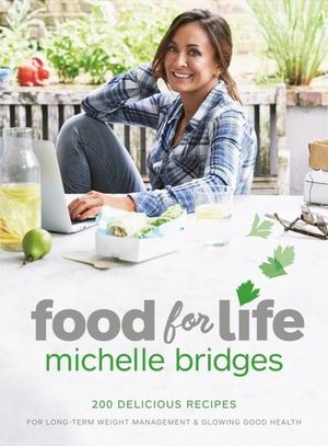 Food For Life : 200 delicious recipes  - Michelle Bridges