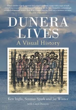 Dunera Lives : A Visual History - Ken Inglis