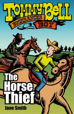 The Horse Thief  : Tommy Bell Bushranger Boy : Book 2 - Jane Smith